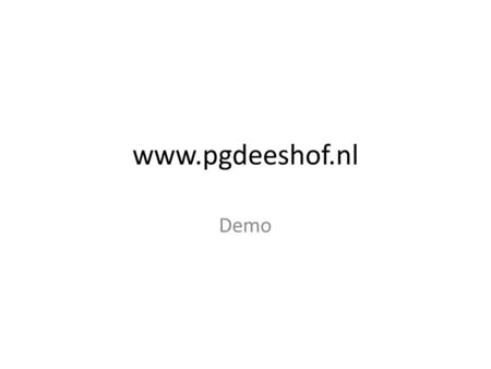 Www.pgdeeshof.nl Demo Open pgdeeshof.nl Open in andere tab 2pie.nl/eshof Open presentatie.