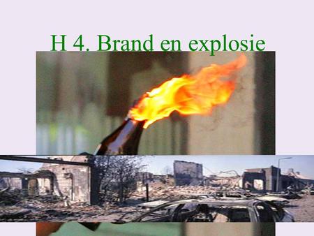 H 4. Brand en explosie.