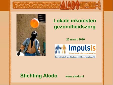 Stichting Alodo www.alodo.nl Lokale inkomsten gezondheidszorg 25 maart 2010.
