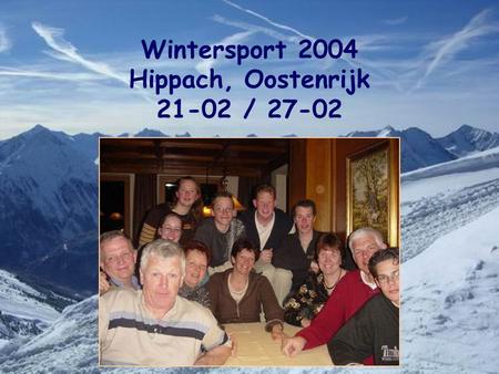 Wintersport 2004 Hippach, Oostenrijk 21-02 / 27-02.
