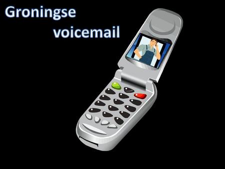 Groningse voicemail.