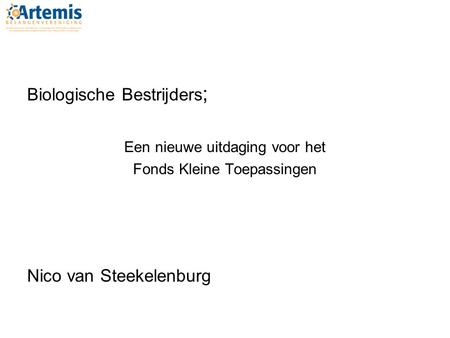 Biologische Bestrijders ; Een nieuwe uitdaging voor het Fonds Kleine Toepassingen Nico van Steekelenburg.