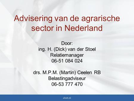 Advisering van de agrarische sector in Nederland Door: ing. H