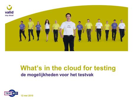 What’s in the cloud for testing de mogelijkheden voor het testvak 12 mei 2010.