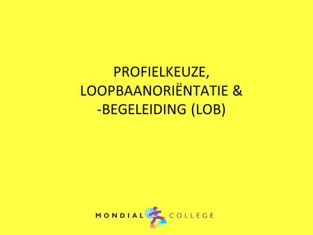PROFIELKEUZE, LOOPBAANORIËNTATIE & -BEGELEIDING (LOB)