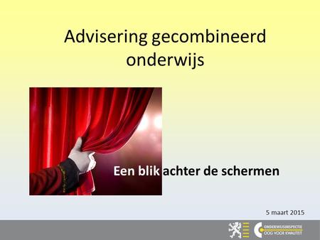 Advisering gecombineerd onderwijs Een blik achter de schermen 5 maart 2015.