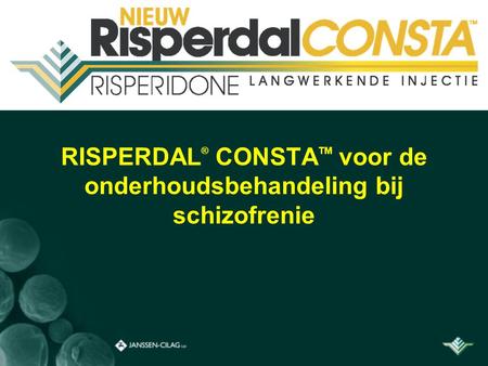 RISPERDAL ® CONSTA TM voor de onderhoudsbehandeling bij schizofrenie.