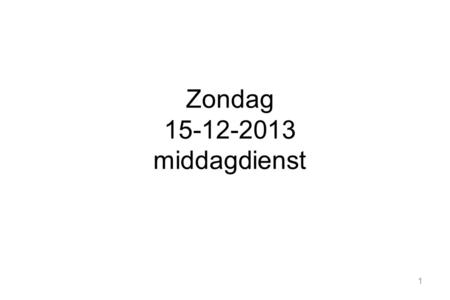 Zondag 15-12-2013 middagdienst.