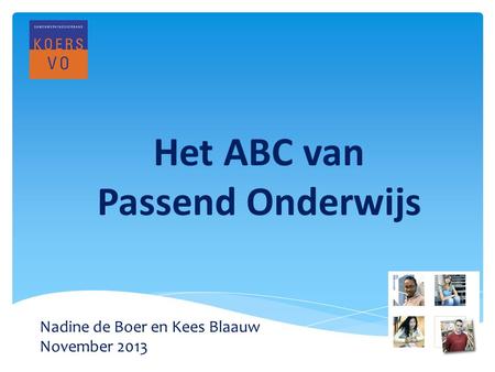 Het ABC van Passend Onderwijs Nadine de Boer en Kees Blaauw November 2013.