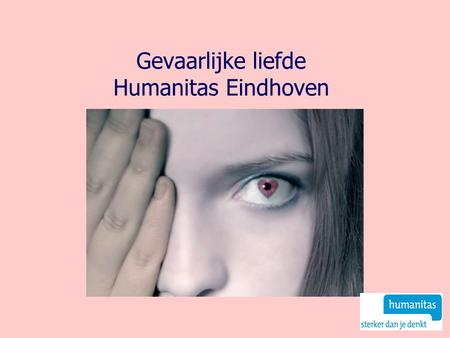 Gevaarlijke liefde Humanitas Eindhoven