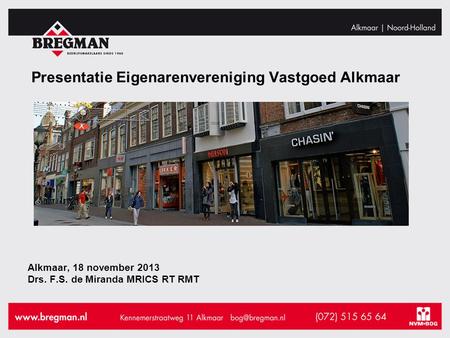 Alkmaar, 18 november 2013 Drs. F.S. de Miranda MRICS RT RMT Presentatie Eigenarenvereniging Vastgoed Alkmaar.
