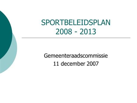 SPORTBELEIDSPLAN 2008 - 2013 Gemeenteraadscommissie 11 december 2007.