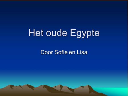 Het oude Egypte Door Sofie en Lisa.