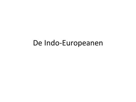 De Indo-Europeanen.