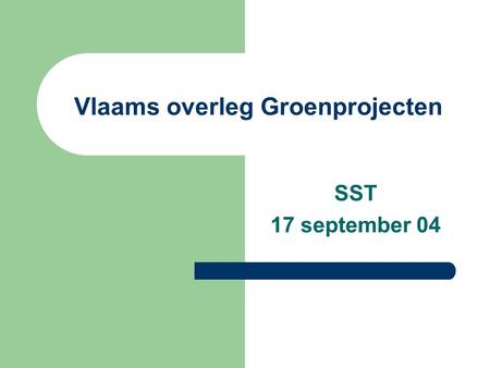 Vlaams overleg Groenprojecten SST 17 september 04.