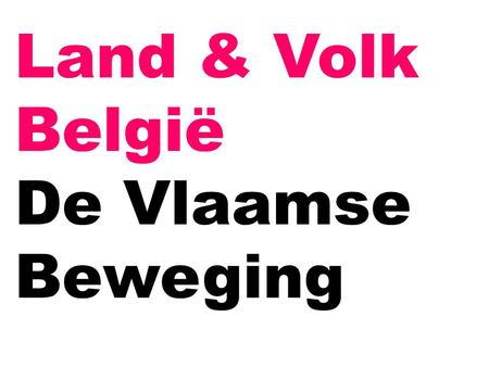 Land & Volk België De Vlaamse Beweging.