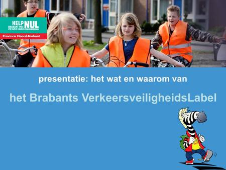 Presentatie: het wat en waarom van het Brabants VerkeersveiligheidsLabel.