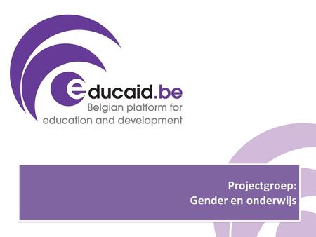 Projectgroep: Gender en onderwijs. Actieplan 2014 Organisatie van de jaarlijkse conferentie rond “Gender mainstreaming in education”  concrete en praktische.