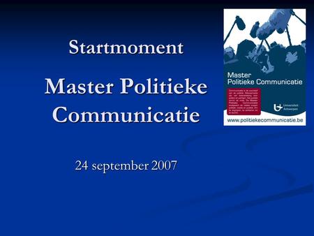 Startmoment Master Politieke Communicatie 24 september 2007.