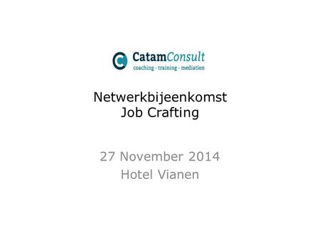 Netwerkbijeenkomst Job Crafting 27 November 2014 Hotel Vianen.