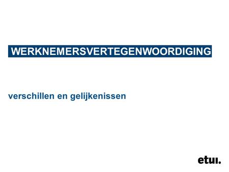 WERKNEMERSVERTEGENWOORDIGING verschillen en gelijkenissen.