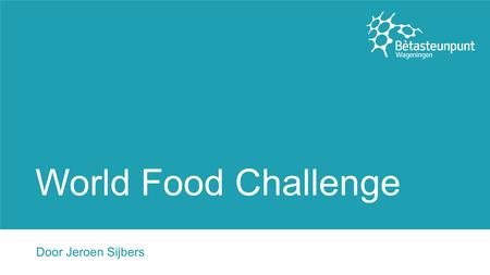 World Food Challenge Door Jeroen Sijbers. Agenda Presentatie World Food Challenge Zelf spelen Korte discussie Korte evaluatie.