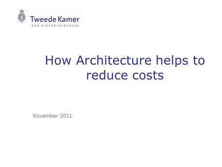 How Architecture helps to reduce costs November 2011.