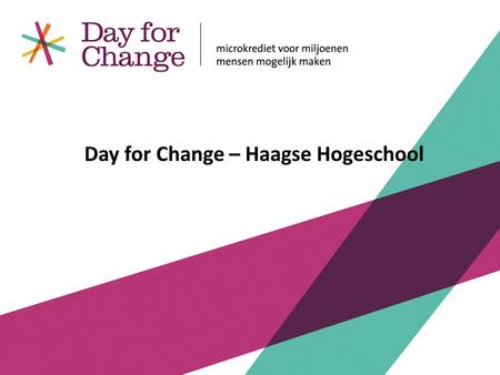 Day for Change – Haagse Hogeschool. Actieorganisatie, opgericht in 2006 door Marc Klein Essink, Arthur Hoogendijk en Diederik Laman Trip Kennis over en.