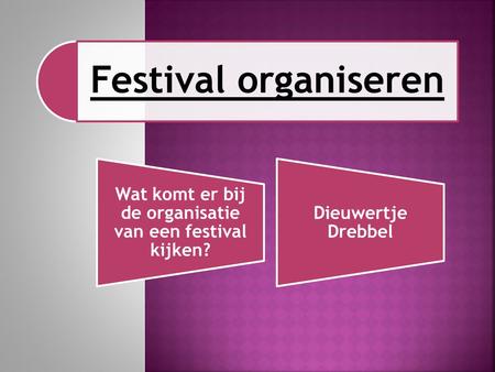 Wat komt er bij de organisatie van een festival kijken?