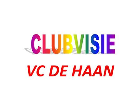 VC DE HAAN. * Kwalitatieve jeugdopleiding -Middelen *De club vervuld - pedagogische functie gediciplineerde houding - sociale functie geen “fabriek” of.