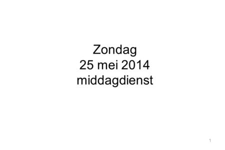 Zondag 25 mei 2014 middagdienst.