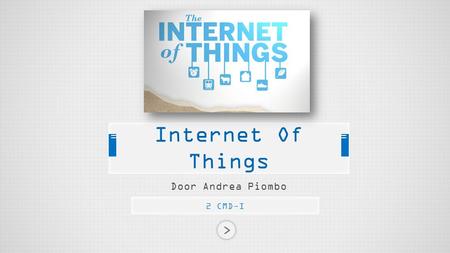 Door Andrea Piombo 2 CMD-I Internet Of Things. Internet of things “LIFX” WAT IS LIFX? LIFX is een LED-lamp die je via WI-FI verbindt met je draadloze.