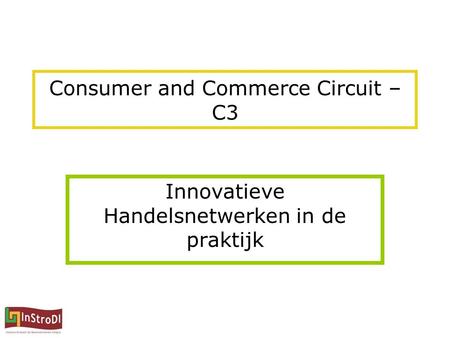 Consumer and Commerce Circuit – C3 Innovatieve Handelsnetwerken in de praktijk.
