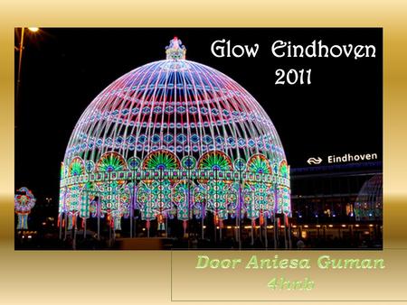 De naam GLOW komt van alle lichteffecten en de projecttechnieken. De 6 e editie van GLOW, dat van 5 t/m 12 november 2011 in Eindhoven plaatsvond, heeft.