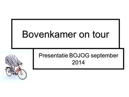 Bovenkamer on tour Presentatie BOJOG september 2014.