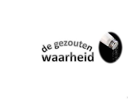 De gezouten waarheid.