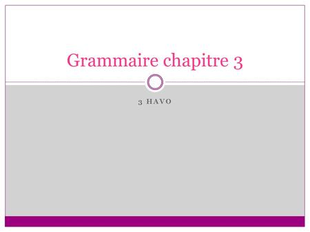 Grammaire chapitre 3 3 havo.