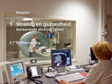 N4H_05 samenvatting Newton 5	Straling en gezondheid 	Ioniserende straling | Havo 5.7	Samenvatting.