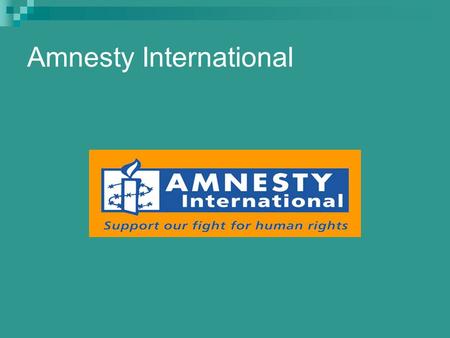 Amnesty International. Amnestie – vrijspreken, kwijtschelden van straf! Internationaal – dus over de hele wereld Eigen symbool!