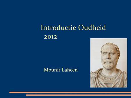 Introductie Oudheid 2012 Mounir Lahcen. Ongeschreven bronnen Natuurlijke Archeologische Geschreven bronnen Literaire teksten (historiografie, poëzie,