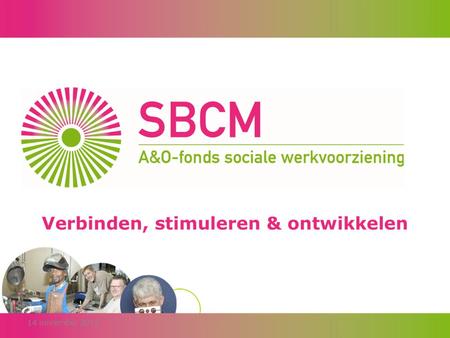 14 november 2013. SBCM Opleidingen- & Leermiddelendag 2 juli 2014 Antropia - Driebergen 2 juli 2014 #SBCM.