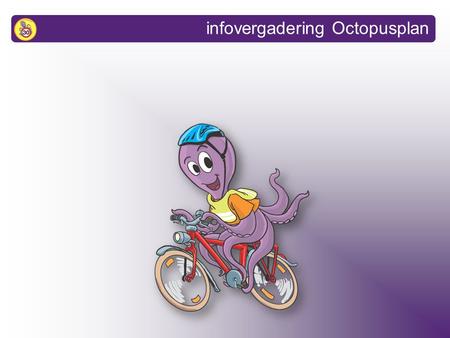 Infovergadering Octopusplan. 1.Wat is het Octopusplan? 2.Resultaten 3.Interesse om deel te nemen? infovergadering Octopusplan.