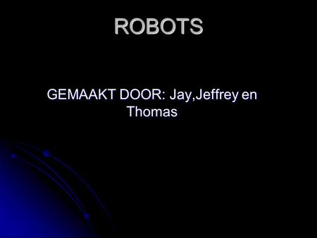 GEMAAKT DOOR: Jay,Jeffrey en Thomas