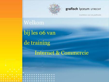 Welkom bij les 06 van de training Internet & Commercie.