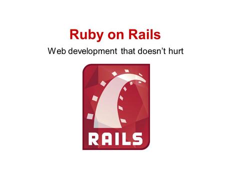 Ruby on Rails Web development that doesn’t hurt. Welkom Wie zijn wij Stefan Borsje Iain Hecker Arie Meeldijk Waarom deze workshop Ruby On Rails is ‘nieuw’