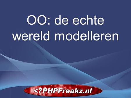 OO: de echte wereld modelleren. De intro Over de workshop Introductie tot OOP – in PHP. Uitgebreide uitleg basisprincipes van OO. 2,5 uur is te lang.