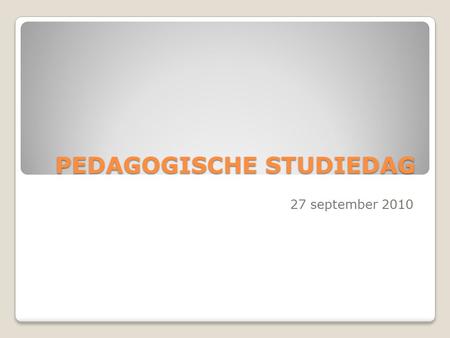 PEDAGOGISCHE STUDIEDAG 27 september 2010. WELKOM.