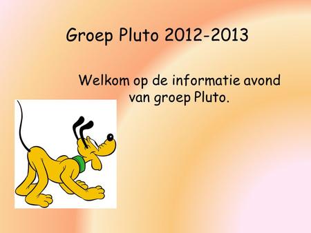Welkom op de informatie avond van groep Pluto.