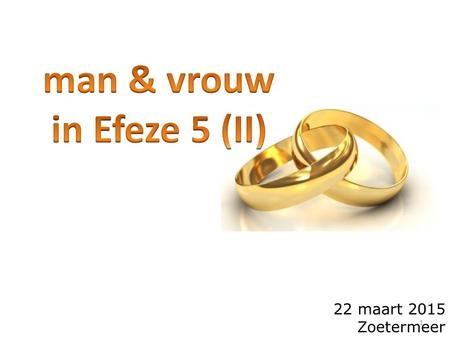 22 maart 2015 Zoetermeer 1. terugblik...  de relatie van Christus & de ekklesia wordt ten voorbeeld gesteld aan man & vrouw;  Hoofdschap = voorop gaan,