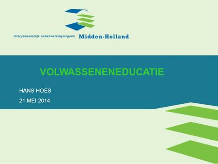 1 VOLWASSENENEDUCATIE HANS HOES 21 MEI 2014. 2 SITUATIE MIDDEN-HOLLAND: VANAF 1996 BC EDUCATIE CONTRACTEN MET ID-COLLEGE EN ZADKINE BUDGET THANS € 600.000.